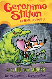 Geronimo Stilton La bande dessinée Tome 2 de la Glu pour Souper