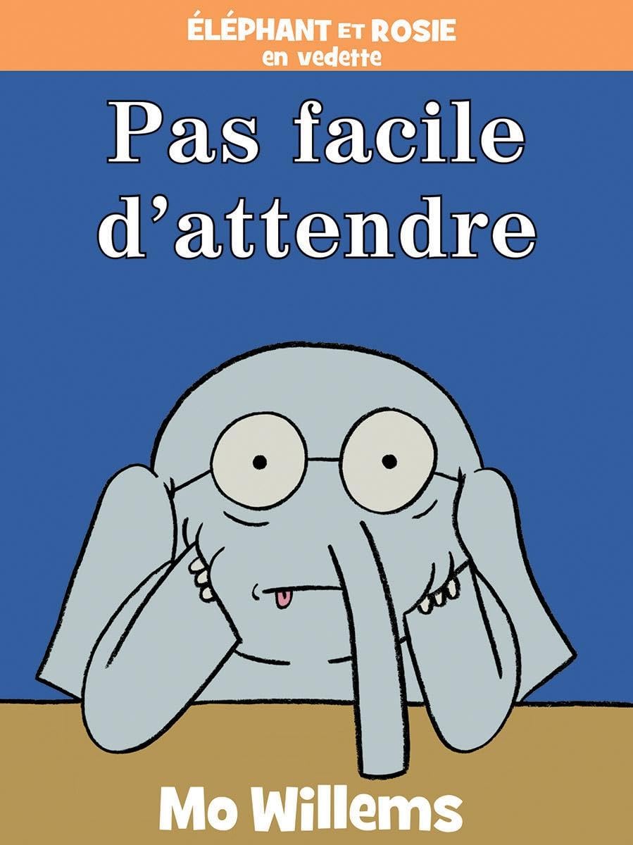 Elephant et Rosie Pas facile d'attendre!