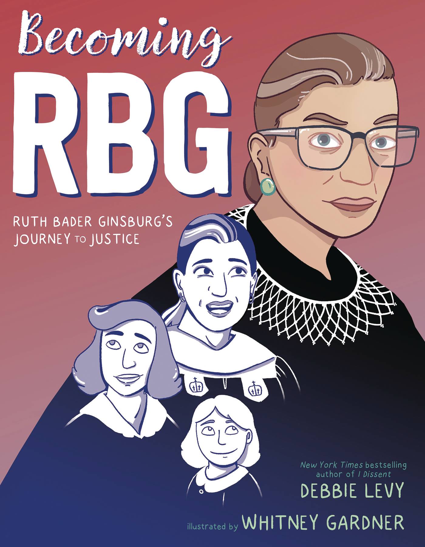 Becoming RBG Ruth Bader Ginsburg's Journey to Justice