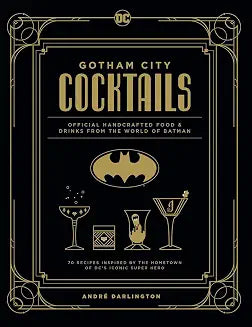 Gotham City Cocktails: Official Handcrafted Food & Drinks from the World of Batman
