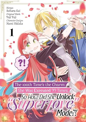 100th Time's the Charm: She Was Executed 99 Times, So How Did She Unlock "Super Love" Mode?! Volume 01