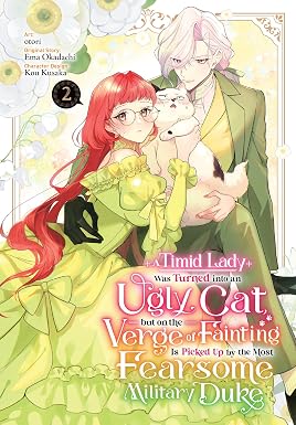 Timid Lady Was Turned into an Ugly Cat, but on the Verge of Fainting is Picked Up by the Most Fearsome Military Duke Volume 02