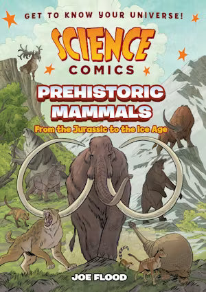 Science Comics Prehistoric Mammals From the Jurassic to the Ice Age