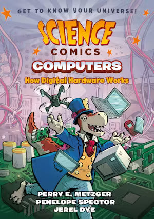 Science Comics Computers: How Digital Hardware Works
