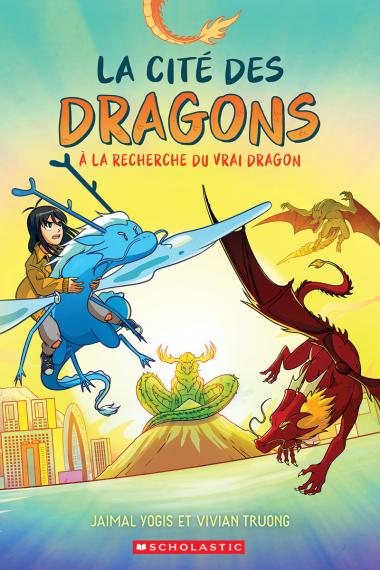 Cité des Dragons Tome 3 - à la Recherche du Vrai Dragon