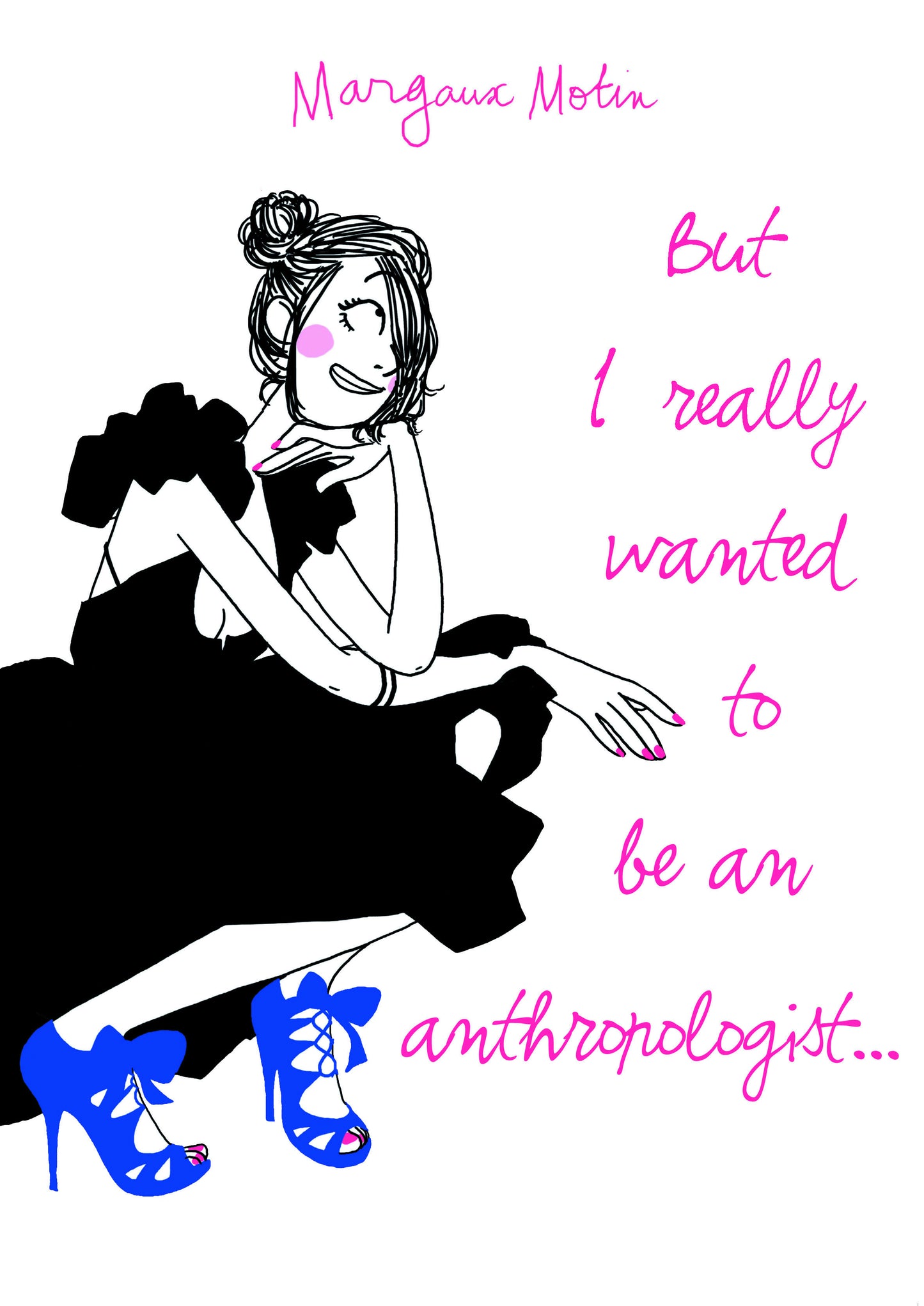 But I Really Wanted To Be An Anthropologist