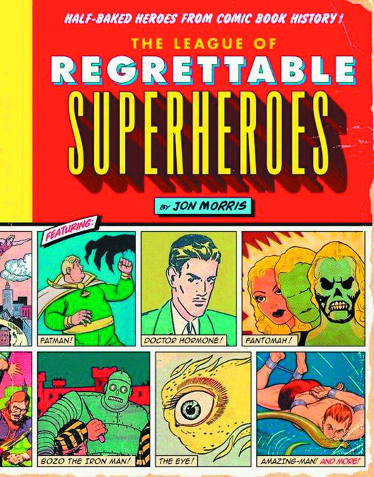 League of Regrettable Superheroes: Half-Baked Heroes from Comic Book History