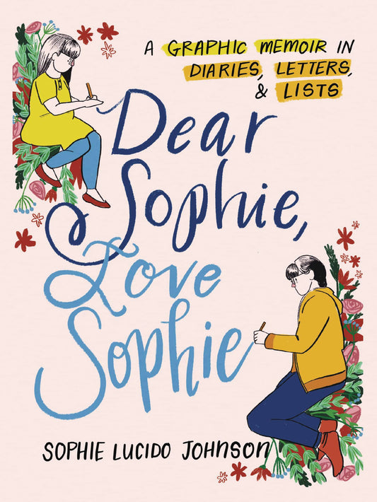 Dear Sophie, Love Sophie A Graphic Memoir in Diaries, Letters, and Lists