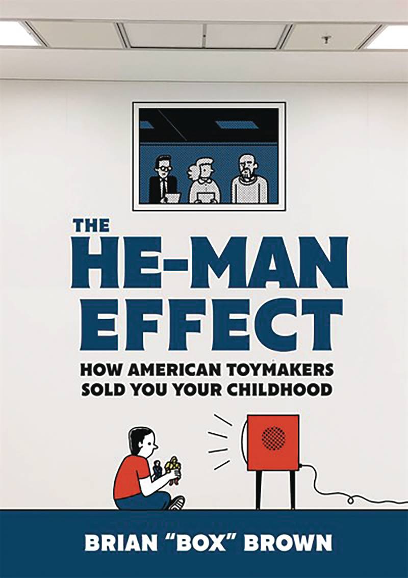 The He-Man Effect How American Toymakers Sold You Your Childhood