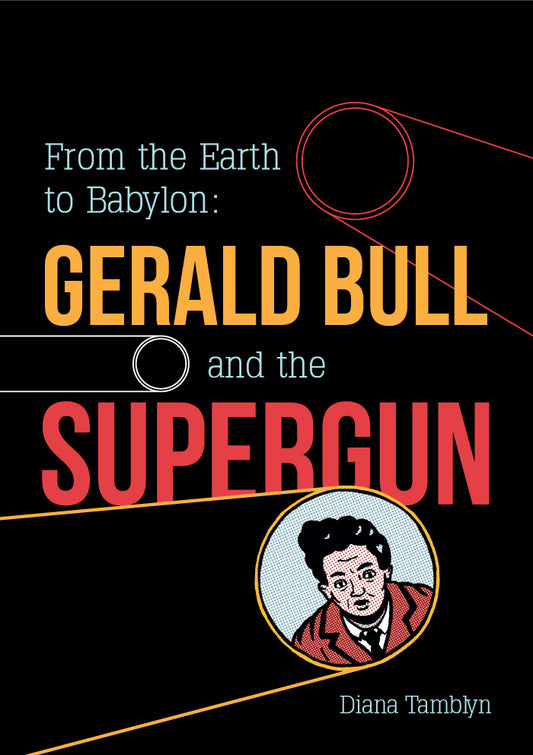 From the Earth to Babylon: Gerald Bull and the Supergun